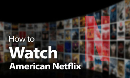 How To Watch American Netflix In 2022:
