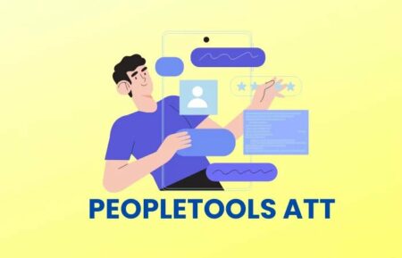 What is PeopleTools Att: Functionality, login, Benefits & Workflow